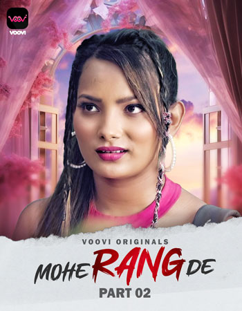 Mohe Rang De (2024) Voovi S01 Part 2